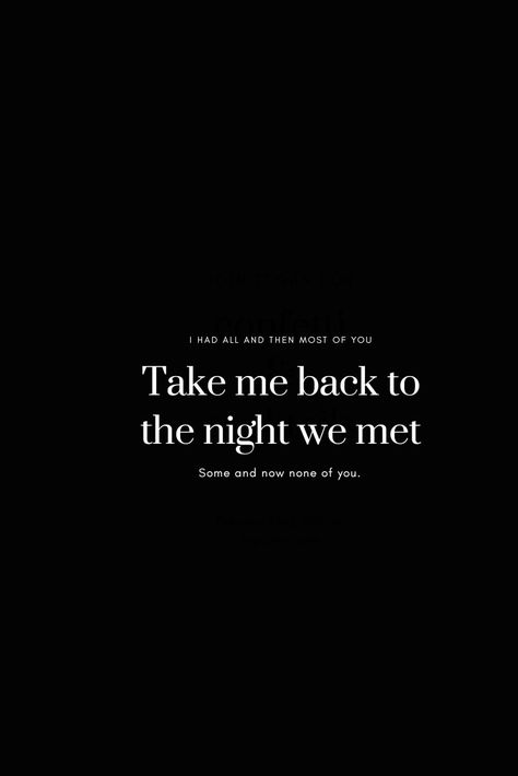 I had all and then most of you, some and now none of you. I Had All And Then Most Of You Some And Now None Of You, I Had All And Then Most Of You, Take Me Back To The Night We Met Tattoo, The Night We Met Tattoo, Indie Songs, Worst Feeling, The Night We Met, Night We Met, Lord Huron