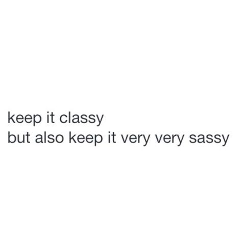 Keep it classy but also keep it very very sassy. Quotes Sassy, Senior Quotes, Sassy Quotes, Queen Quotes, Instagram Captions, So True, Beautiful Words, Cool Words, Favorite Quotes