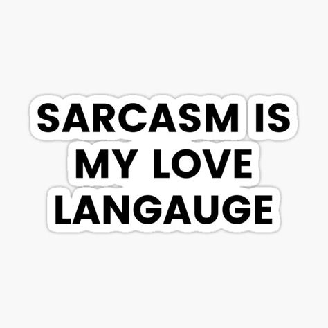 Sarcasm Is My Love Language. Funny Sarcastic Saying. This design is the perfect gift for family and friends that love an inappropriate sarcastic pop culture saying. The simple typographic statement is great on a T-Shirt, Tank Top, Hoodie, Tote Bag or Homew • Millions of unique designs by independent artists. Find your thing. Sarcasm Is My Love Language, Pop Culture Quotes Funny, Sarcasm Stickers, Sarcastic Love Quotes, Language Funny, Pop Culture Quotes, Sarcastic Stickers, I Love Sarcasm, Short Instagram Quotes