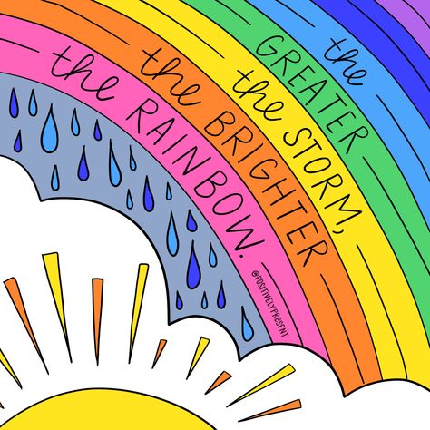 the brighter the rainbow. Cutest Quotes, Quotes Classroom, Connections Academy, Rainbow Quote, Happy Words, Hippie Art, Happy Thoughts, A Rainbow, Cute Quotes