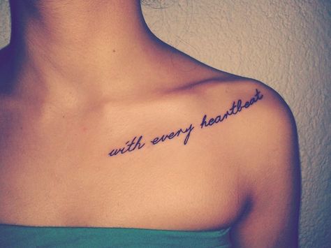 with every heartbeat Shoulder Tattoo Quotes, Front Shoulder Tattoos, Heartbeat Tattoo, Literary Tattoos, Quote Tattoos, Boho Tattoos, Bone Tattoos, Writing Tattoos, Geniale Tattoos