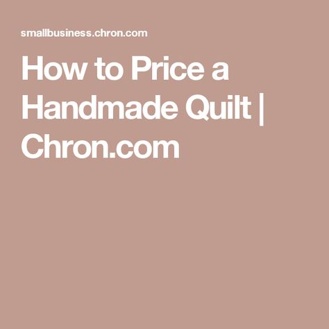 How to Price a Handmade Quilt | Chron.com Starting A Craft Business, Ideas For Sewing, Items To Sell, Quilting Blogs, Basic Quilt, Homemade Quilts, Quilting Tools, Quilt Material, Quilts For Sale