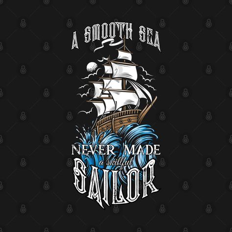 A Smooth Sea Never Made A Skilful Sailor, Sailor Quotes, Motivation Quote, Motivational Quotes, Tshirt Designs, T Shirts, Quotes, Fictional Characters, Quick Saves