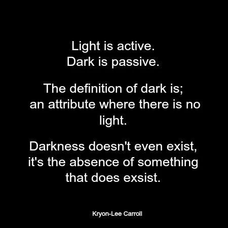 Awakening People Darkness Is The Absence Of Light, Whats In The Dark Will Come To Light, I Am Both Light And Dark, Quotes About Light, Demonic Quotes, Soulful Quotes, December Quotes, Times Quotes, Light Quotes