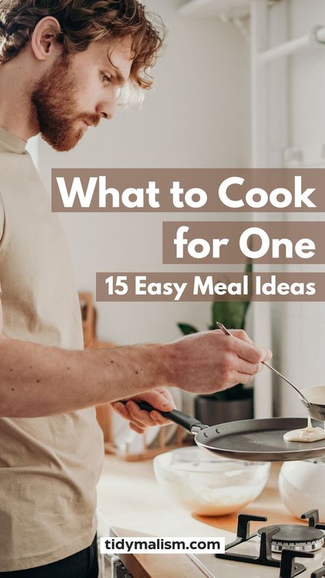 White guy in his late twenties with beard and t-shirt, standing at his stove preparing some batter in a crepe pan. Caption reads: What to cook for one. 15 easy meal ideas. Single Serving Meals, Cook For One, Minimalism Inspiration, Single Serve Meals, One Person Meals, Easy Meals For One, Easy Crockpot Dinners, Meal Prep For Beginners, Dinner For One