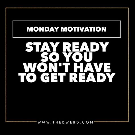 Monday Motivation | Stay Ready So You Don’t Have to Get Ready Ready For Monday Quotes, If You Stay Ready You Dont Have To Get Ready, Stay Ready Quotes, Stay Ready So You Dont Have To Get Ready Quote, Stay Ready So You Don't Have To Get Ready, Ready Quotes, Self Control Quotes, Monday Motivation Fitness, Slay Quotes