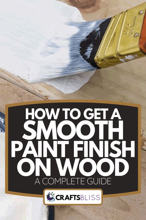 How To Get A Smooth Paint Finish On Wood [A Complete Guide] - CraftsBliss.com How To Prepare Wood For Painting, Smooth Paint Finish On Furniture, How To Paint Over Stained Wood, How To Paint Wood, Repaint Wood Furniture, Painting Woodwork, Furniture Remake, Refurbishing Furniture, Stained Trim