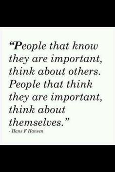 Quote About Self Absorbed People | some people really should take this advice to heart. Self Centered People, Quotable Quotes, A Quote, True Words, Famous Quotes, Great Quotes, Beautiful Words, Inspirational Words, Words Quotes