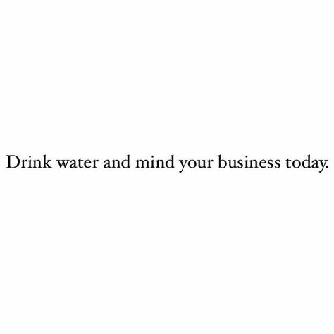 Staying Hydrated Aesthetic, Drink Water And Mind Your Business, Stay Hydrated Wallpaper, Stay Hydrated Quotes, Stay Hydrated Aesthetic, Hydrate Quotes, Stay Hydrated Funny, Drink Water Quotes, 2022 Goals