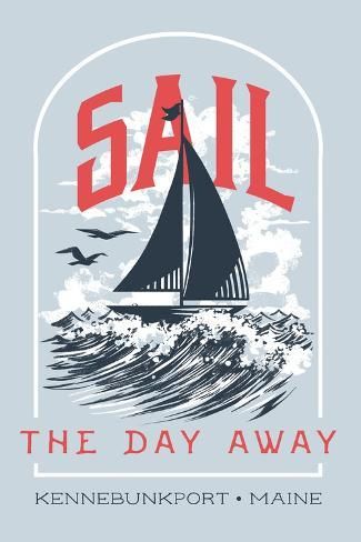 size: 18x12in Art Print: Kennebunkport, Maine - Nautical Sayings Collection - Sail the Day Away - Lantern Press Artwork by Lantern Press : Nautical Sayings, Nautical Decor Diy, Newburyport Massachusetts, Nautical Quotes, Retro Nautical, Kennebunkport Maine, Graphics Tees, Graphic Design Styles, Outdoor Stickers