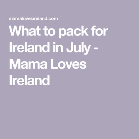 What to pack for Ireland in July - Mama Loves Ireland Ireland In July, Ireland In June, Pack For Ireland, What To Wear In Ireland, Ireland Packing List, Kids Travel Pillows, Ireland Hotels, Stay In A Castle, Love Ireland