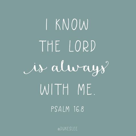 "I know the LORD is always with me. I will not be shaken, for he is right beside me" (Psalm 16:8). God Is Always With Me, Psalm 16 8, I Will Not Be Shaken, Close To God, Biblical Wisdom, I Will Protect You, Psalm 16, Christian Things, My Feelings