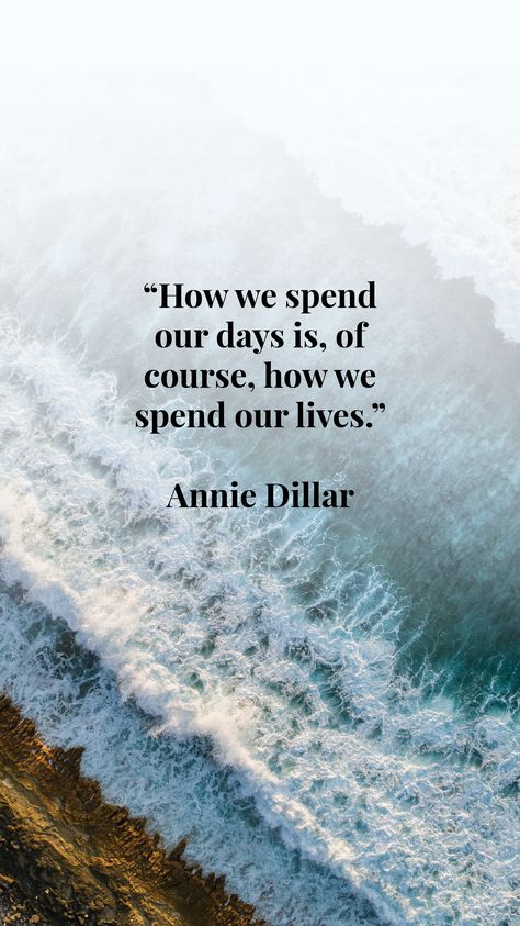 "How we spend our days is, of course, how we spend our lives." Annie Dillar quote about life. These quotes about time are about so much more than just living well. They're also just quotes about life in general and mantras for mindfulness. I hope these inspirational quotes will help you avoid the dreaded feeling of sleepwalking through life. How We Spend Our Days Is Of Course, Time And Life Quotes, How We Spend Our Days Quote, How You Spend Your Days Quote, Quotes About Experiencing Life, Just Living Life Quotes, Life Mantra Quotes, We Live In Time, Life Is What You Make It Quote