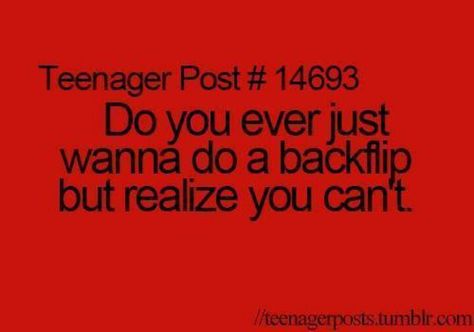 Backflip Funny Teen Posts, Cerave Moisturizing Cream, Now Quotes, Relatable Teenager Posts, Beth Moore, Teenager Post, Teen Posts, Teenager Quotes, Teen Quotes