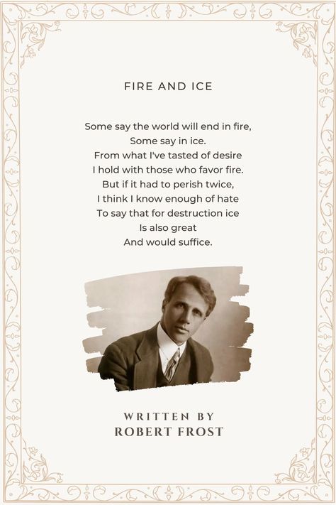 Fire And Ice - Fire And Ice Poem by Robert Frost Robert Frost Poem, Fire And Ice Robert Frost, Fire And Ice Poem, Pretty Poetry, Robert Frost Poems, Understanding Quotes, Words Have Power, Short Poems, Robert Frost