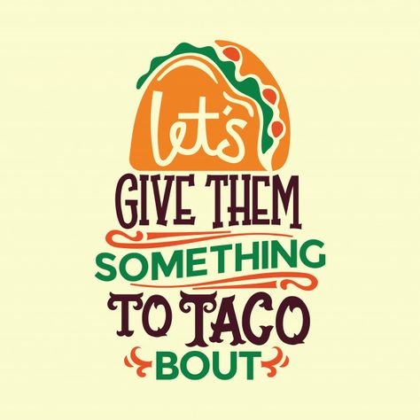 Hand Writing Illustration, Mexican Lettering, Taco Quotes, Taco Illustration, Starvin Marvin, Writing Illustration, Taco Quote, Nacho Taco, Organic Food Logo