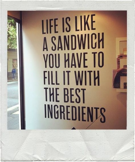 Life is like a sandwich. You have to fill it with the best ingredients. Restaurant Quotes, Breakfast Quotes, Cafe Quotes, Foodie Quotes, Food Quote, Cooking Quotes, Sandwich Shop, Kitchen Quotes, Happy Week