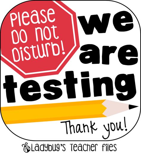 Ladybug's Teacher Files: Testing Sign! Love her signs!!! Testing In Progress Sign, Do Not Open Until After Testing, Testing Signs For Classrooms, Sped Resources, Testing Treats, Test Posters, Teacher Files, Hallowen Ideas, School Testing