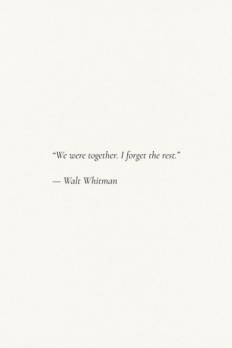 We Were Together I Forget The Rest, Sharing Memories Quotes, Capturing Moments Quotes Memories, Whitman Poetry, Walt Whitman Poetry, Walt Whitman Poems, Rest Quotes, Country Core, Walt Whitman Quotes