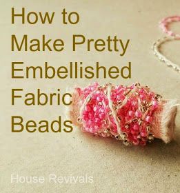 House Revivals: How to Make Embellished Fabric Beads How To Necklace, Diy Fabric Beads Tutorial, Fabric Beading Tutorials, Fabric Beads Diy, Tyvek Beads, Yarn Beads, Embellished Fabric, Fiber Art Jewelry, Felt Beads