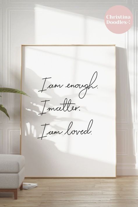 Large, white print with the affirmations 'I am enough, I matter. I am loved.' In black calligraphy font. Bathroom Affirmation Wall, Self Care Wall Art, Wall Vision Board, I Am Enough Quotes, Meditation Business, You Matter Quotes, Black Feminist, Enough Is Enough Quotes, Affirmation Daily