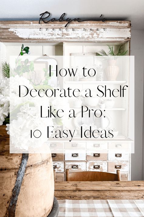 How to Decorate a Shelf Like a Pro: 10 Easy Ideas - Robyn's French Nest How To Decorate A Round Wall Shelf, Top Of Shelf Decor Living Room, Large Shelves On Wall, French Country Open Shelving, High Shelf Decorating Ideas Bedroom, Shelf Decor By Fireplace, Decor Shelf Ideas Living Room, Modern Shelf Decor Ideas, Style A Shelf Display