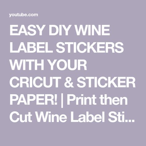 EASY DIY WINE LABEL STICKERS WITH YOUR CRICUT & STICKER PAPER! | Print then Cut Wine Label Stickers - YouTube Homemade Wine Labels, Diy Wine Labels Printables, Free Printable Wine Labels, Diy Wine Bottle Labels, Cricut Sticker Paper, Diy Wine Labels, Wine Label Printable, Make Your Own Wine, Bottle Labels Printable