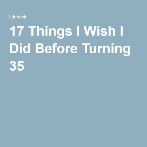 17 Things I Wish I Did Before Turning 35 In My Twenties, In Your Twenties, In My 20s, My Twenties, Your Twenties, Brushing Your Teeth, Things That Matter, Things I Want, Inspire Me