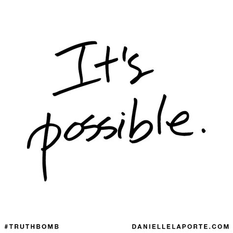 XX, Possible Quotes, Danielle Laporte, Its Possible, The Desire Map, Black & White Quotes, Morning Motivation, Happy Thoughts, Note To Self, Favorite Quotes