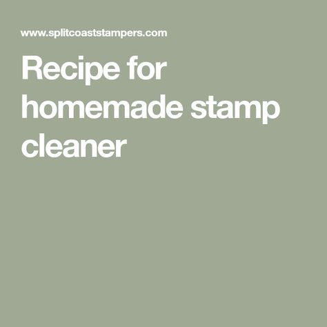 Recipe for homemade stamp cleaner Stamp Cleaner Recipe, Homemade Stamp Cleaner Recipe, Homemade Stamp Cleaner, Diy Stamp Cleaner, How To Clean Rubber Stamps, Homemade Stamps, Clean Crafts, Stazon Ink, Best Cleaner