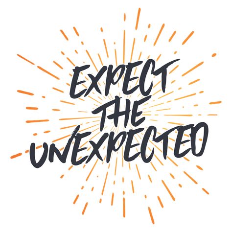 The Unexpected Quotes, Expect The Unexpected Quotes, Unexpected Quotes, Overcoming Quotes, Expect The Unexpected, Music Week, Art Cover, Just Keep Going, Awesome Quotes