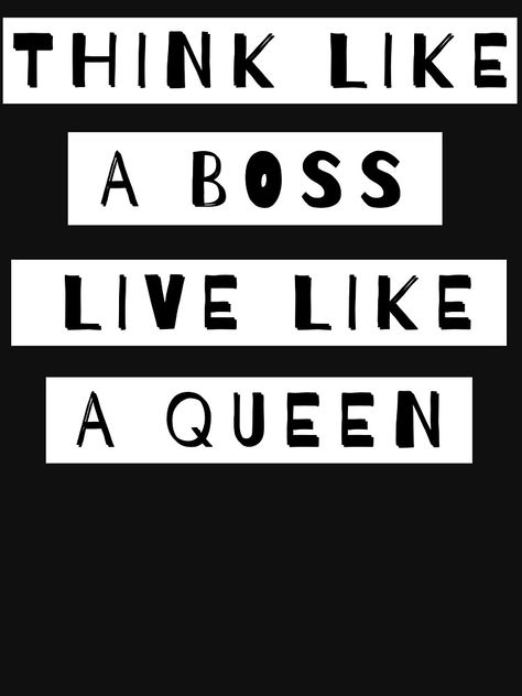 "Think Like A Boss Live Like A Queen" T-shirt by m95sim | Redbubble Butch Aesthetic, Chick Quotes, Ettiquette For A Lady, Think Like A Boss, Inspirational Readings, Business Woman Quotes, Boss Lady Quotes, Life Mantras, Act Like A Lady