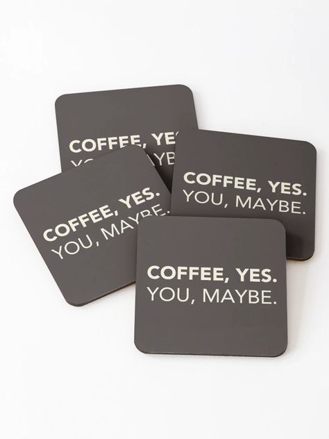 "Coffee, Yes. You, Maybe. Funny Coffee Quote." Coasters (Set of 4) for Sale by lagunaklein | Redbubble Coffee Puns, Funny Coffee Quotes, Coffee Coasters, Coffee Shop Decor, Buy Coffee, Funny Coffee, Coffee Quotes, Coffee Lover Gifts, Coffee Humor