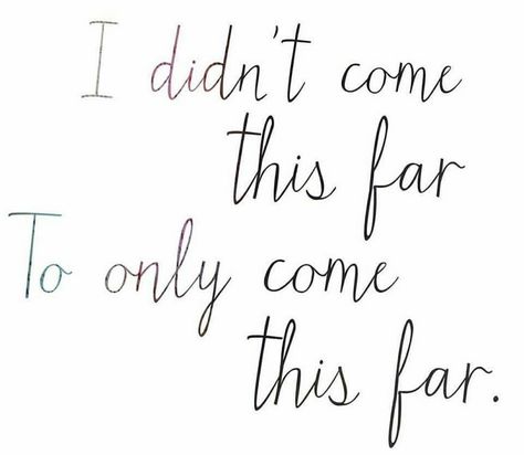 I didn't come this far to only come this far I Didnt Come This Far To Only Tattoo, I Didn’t Come This Far To Come This Far, Quotes Keep Going, White Background Quotes, I Have The Power, My Favorite Quotes, Quotes Tumblr, Ipad Aesthetic, Basketball Quotes