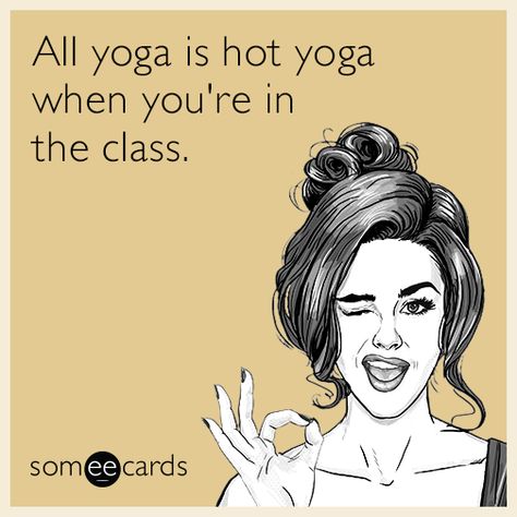 All yoga is hot yoga when you're in the class. | Flirting Ecard Someecards Funny, Yoga Humor, Pose Practice, Yoga Quotes Funny, Yoga Handstand, Yoga Iyengar, Flirting Quotes For Her, Flirting Quotes Funny, Girl Memes