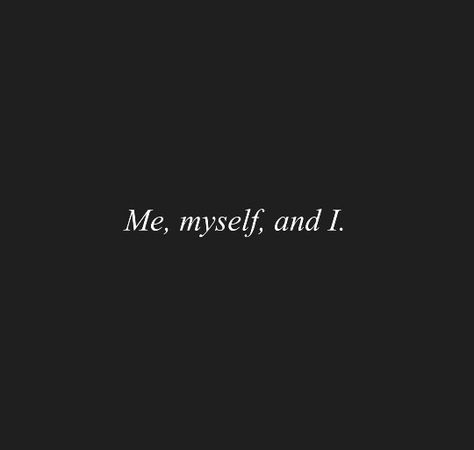 I Me Myself Quotes, Its Just Me Myself And I, Me I Myself, Just Me Myself And I Quotes, Baddie Quotes Tattoo, Me I And Myself, Me Myself And I Tattoo Ideas, Me And Myself Quotes, I’m Obsessed With Myself