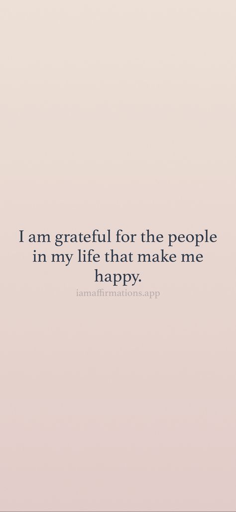 I am grateful for the people in my life that make me happy. From the I am app: https://iamaffirmations.app/download Forever Grateful Quotes, I Am Thankful Quotes, I Am Grateful Quotes, Happy With My Life, Grateful Quotes, Thankful Quotes, Tea Quotes, I Am Affirmations, Besties Quotes