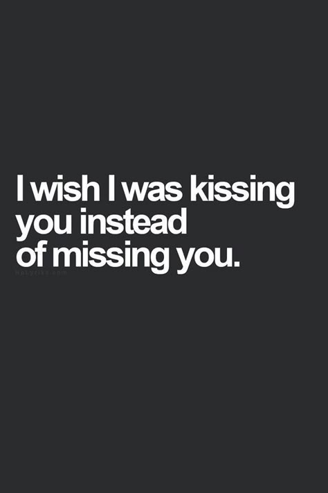 Kissing Quotes For Him, Crazy Love Quotes, Missing You Quotes For Him, Kissing Quotes, Relationship Goals Quotes, I Miss You Quotes, Missing You Quotes, I Wish I Was, Cute Quotes For Life