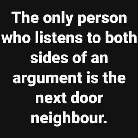 The only person who listens to both sides of an argument is the next door neighbour. Smiles And Laughs, Twisted Humor, Sarcastic Humor, Sarcastic Quotes, Funny Signs, Funny Laugh, Bones Funny, Wise Words, Favorite Quotes