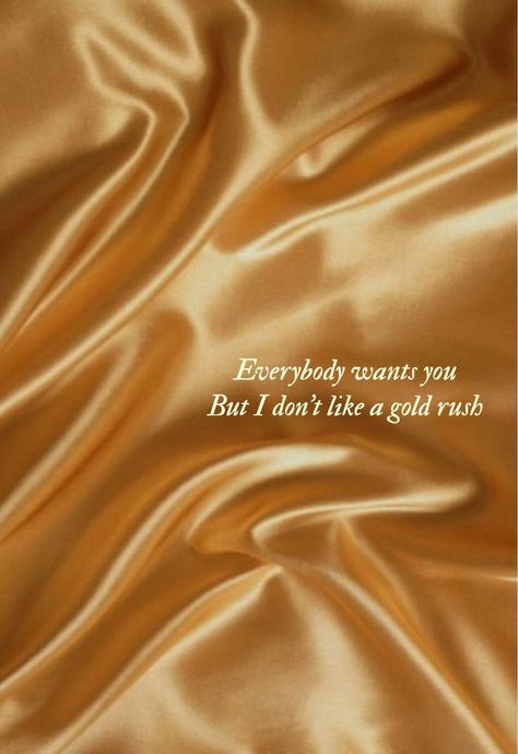 Everybody wants you. But I don't like a gold rush - evermore - taylor swift Gold Rush Wallpaper, Gold Rush Taylor Swift, Everybody Wants You, Cd Idea, Lyrics Taylor Swift, Taylor Swift Taylor Swift, Taylor Swift Tattoo, Wallpaper Gold, Just Ink