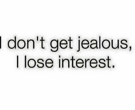 I don't waste time on getting jealous, I just lose interest - Bye !! Delete Quotes, Good Girl Quotes, Goodbye Quotes, Words To Live By Quotes, Im Jealous, I Lose, Relationship Help, Special Quotes, Life Words