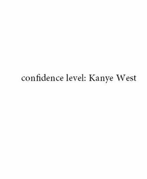 Confidence Level Kanye West, Confident Ig Captions, Kanye West Quotes, Ig Caption, Senior Jackets, Fluffy Shoes, Confidence Level, Ig Captions, Confidence Quotes