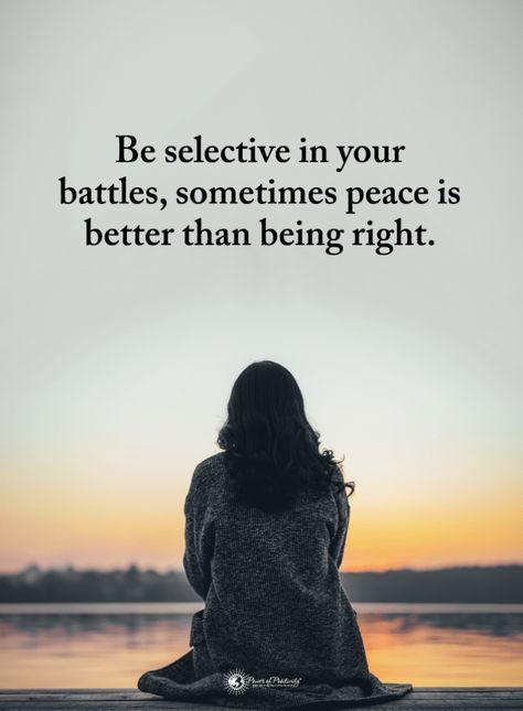 Peace Quotes Be Selective in your battles, sometimes peace is better than being right. Be Selective, Quotes About Hard Times, Inspirational Words Of Wisdom, Life Quotes To Live By, Peace Quotes, Power Of Positivity, Strong Quotes, Positive Quotes For Life, Time Quotes