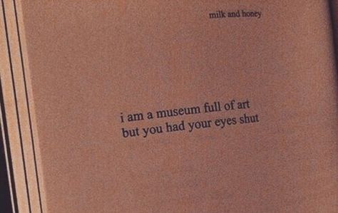 http://pin.it/YAStXw9 Museum Quotes, Rupi Kaur, Insta Captions, Milk Honey, Scenic Design, Best Love Quotes, Twitter Headers, Milk And Honey, Twitter Header