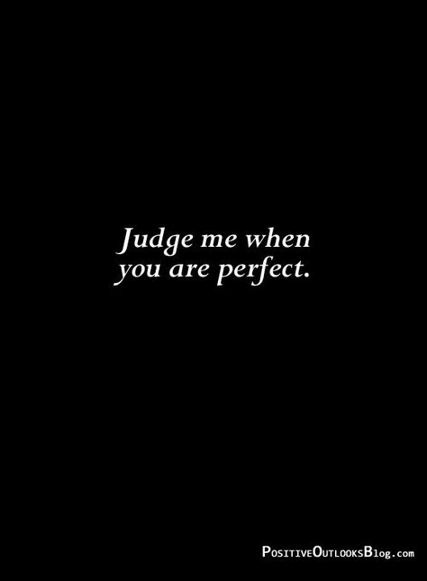 Who Are You To Judge Quotes, Quotes For Taunting People, People Judging You Quotes Families, Quotes On Taunting People, No Matter What You Do People Will Judge, Who Are You To Judge Me, One Mistake And Everyone Judges You, Judge Me When You Are Perfect, Judging People Quotes