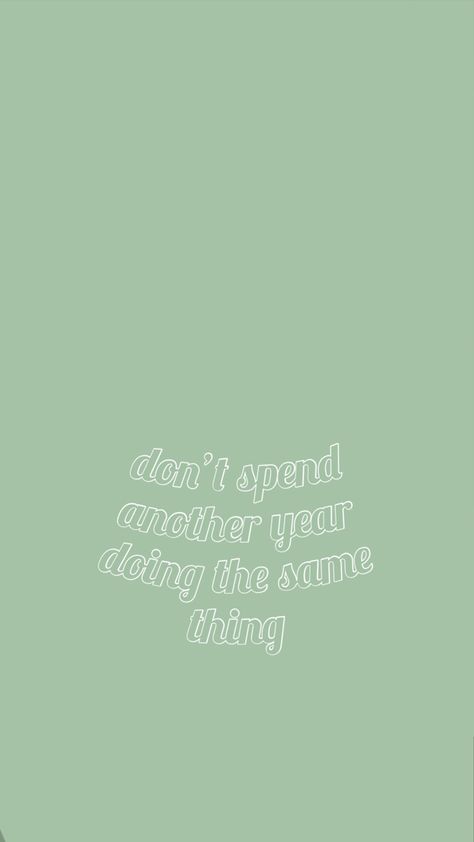 don’t spend another year doing the same thing quote wallpaper green Don’t Spend Another Year Doing The Same Thing, Dont Spend Another Year Doing The Same Thing, Dont Spend Another Day Doing The Same, Don't Spend Another Year Doing The Same, Rebuilding Quotes, Iphone Ios Wallpaper, Fun Wallpapers, Vision Bored, Winter Green