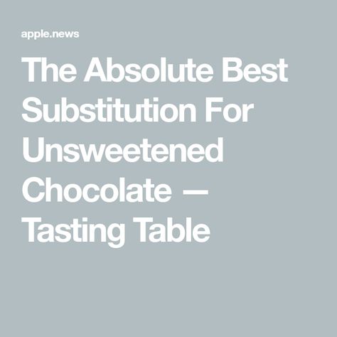 The Absolute Best Substitution For Unsweetened Chocolate — Tasting Table Chocolate Substitute, Worcestershire Sauce Substitute, Chocolate Labels, Bakers Chocolate, Homemade Chocolate Chips, Bitter Chocolate, No Bake Bars, Unsweetened Chocolate, Fool Proof Recipes