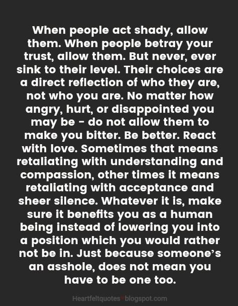 When people act shady, allow them. When people betray your trust, allow them. But never, ever sink to their level. Shady People Quotes, Friendship Betrayal, Fake Friend Quotes, Betrayal Quotes, Fake People Quotes, Now Quotes, Quotes Friendship, Trendy Quotes, People Quotes