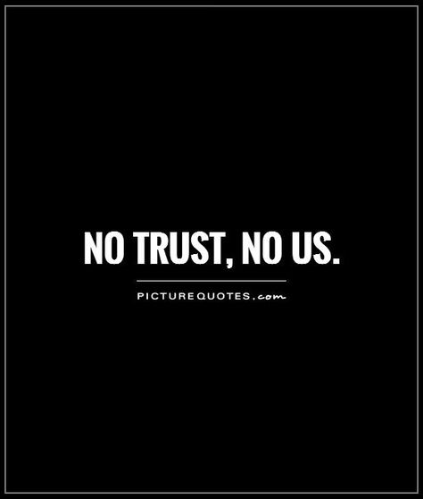 No Trust No Relationship Quotes, If There’s No Trust, When There Is No Trust In A Relationship, No One Trusts Me Quotes, No Trust No Love Quotes, Found Me Quotes, Lost Trust Quotes Relationships, No Trust Quotes Relationships, Broken Trust Quotation