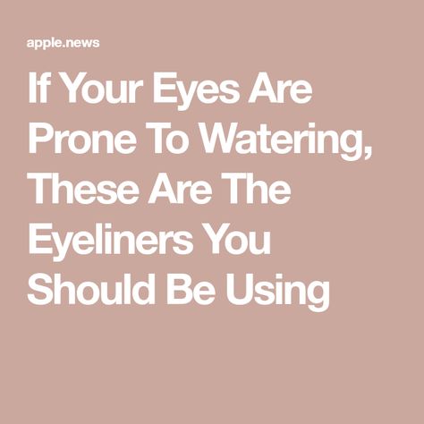 If Your Eyes Are Prone To Watering, These Are The Eyeliners You Should Be Using Eyeliner Smudge, A Few Hours Later, How To Do Eyeliner, Watery Eyes, Elite Daily, Best Eyeliner, Medical Conditions, Being Used, Your Eyes